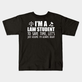 Law Student - I'm a law student to save time , let's just assume I'm always right w Kids T-Shirt